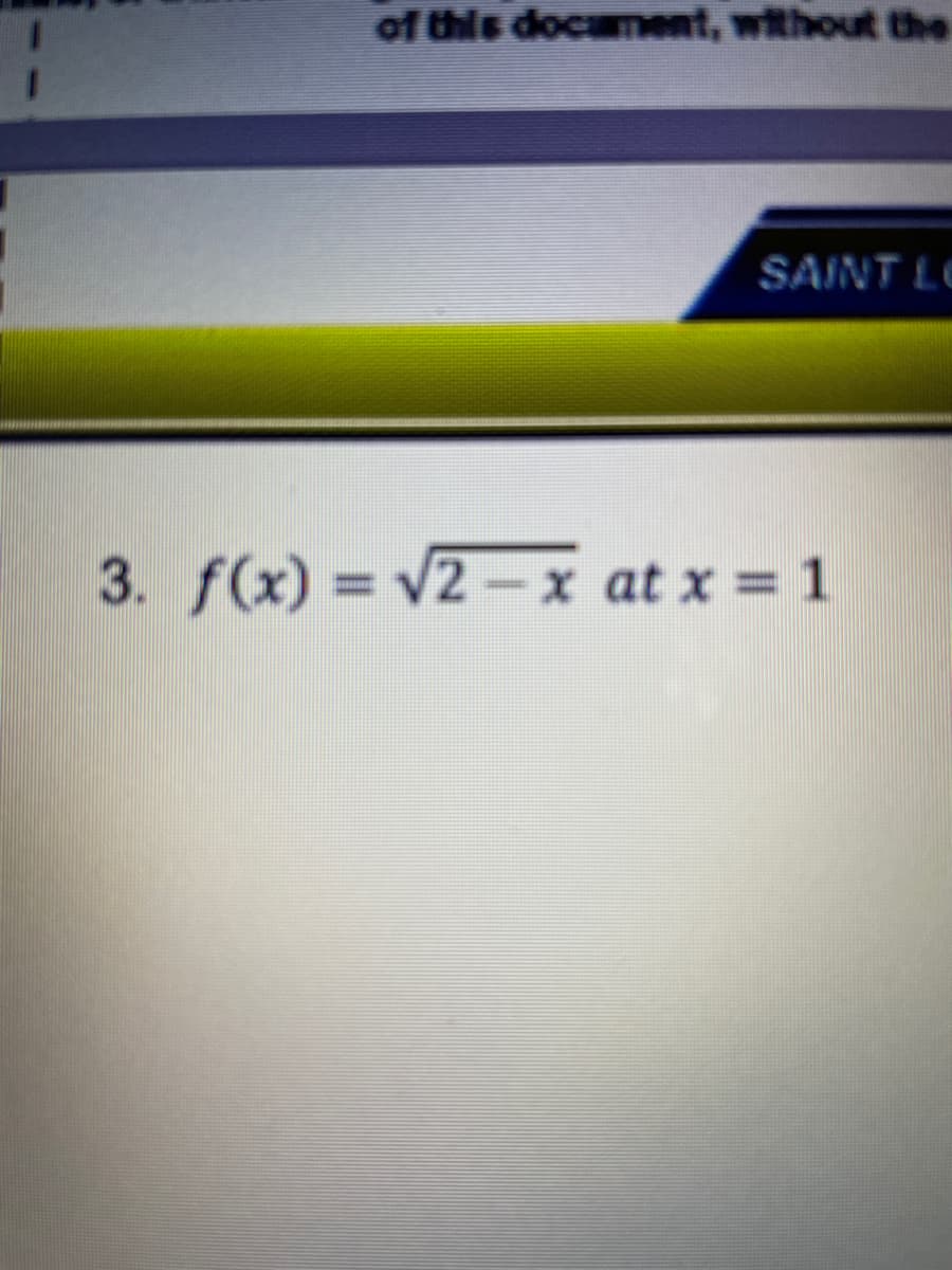 of this docament, without the
SAINT LO
3. f(x) = v2-x at x 1
