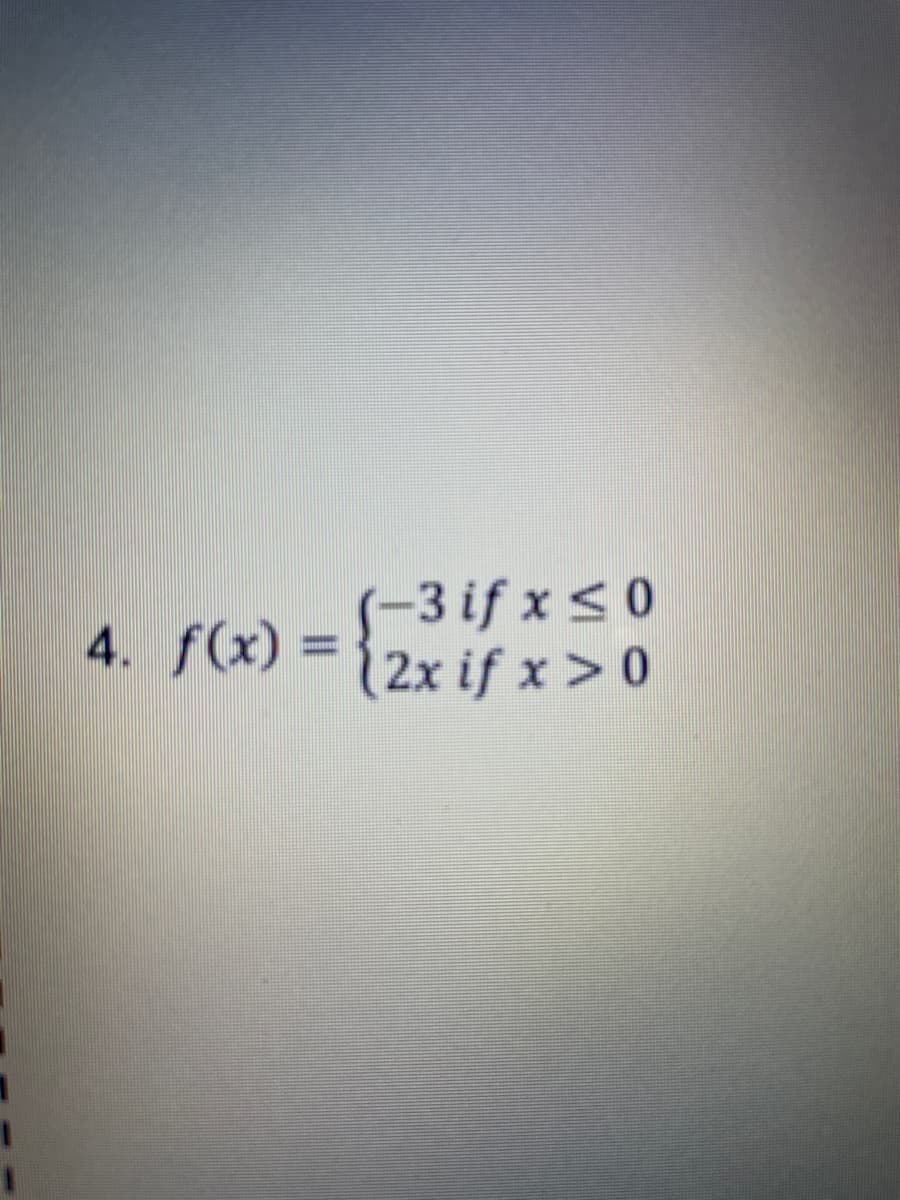 S-3 if x <0
4. f(x) =2x if x >0
