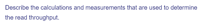 Describe the calculations and measurements that are used to determine
the read throughput.