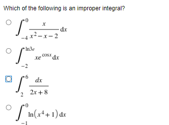 Which of the following is an improper integral?
0-
dx
-4 x²–x- 2
In3e
COsx dr
xe
-2
dx
2x+8
| In(x*+1) dr
