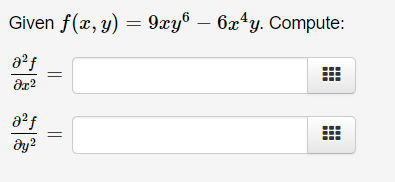 Given f(x, y) = 9xy® – 6x*y. Compute:
a?f
ду?
||
