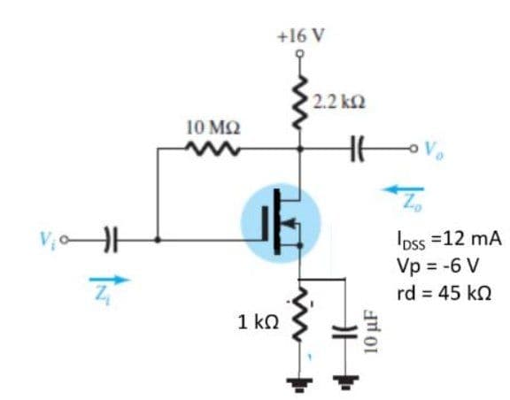 +16 V
2.2 k2
10 MQ
Ipss =12 mA
Vp = -6 V
rd 45 k2
1 kN
10 µF
