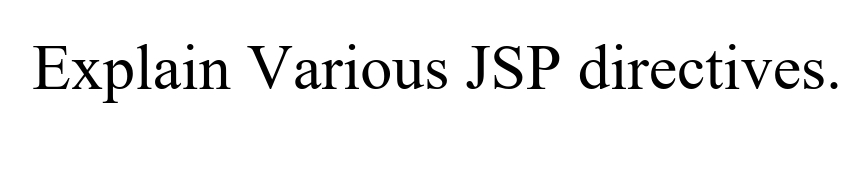 Explain Various JSP directives.