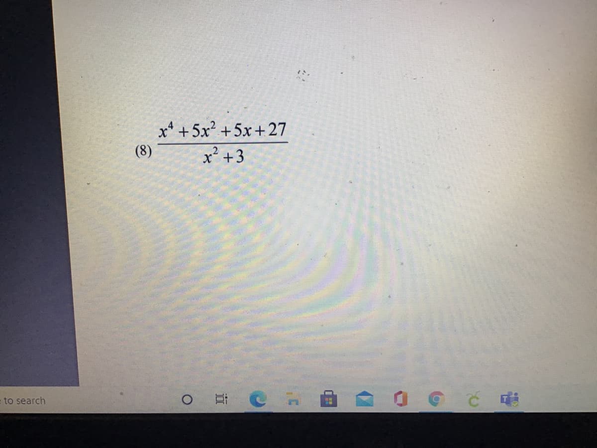 x* +5x² +5x+27
x² +3
(8)
= to search
