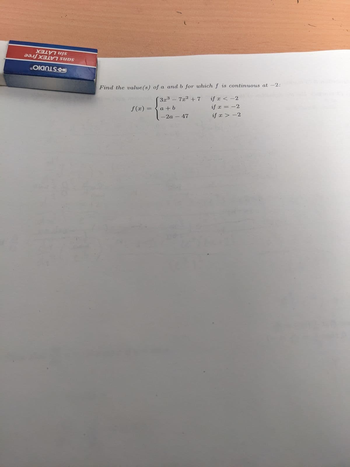 XELVT US
ƏəIf XFivI subs
O
Find the value(s) of a and b for which f is continuous at -2:
if x < -2
3x³ - 7x² +7
a+b
if x = -2
-2a - 47
if x>-2
f(x) =