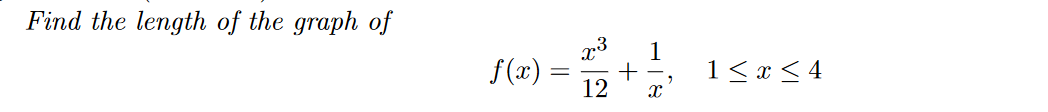 Find the length of the graph of
f(x)
-
1/2 + 1/2
X
1 ≤ x ≤ 4