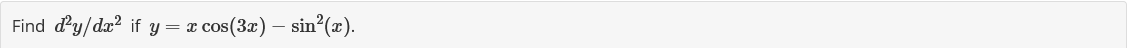 Find d'y/dx² if y=:
=x cos(3x) — sin²(x).
-