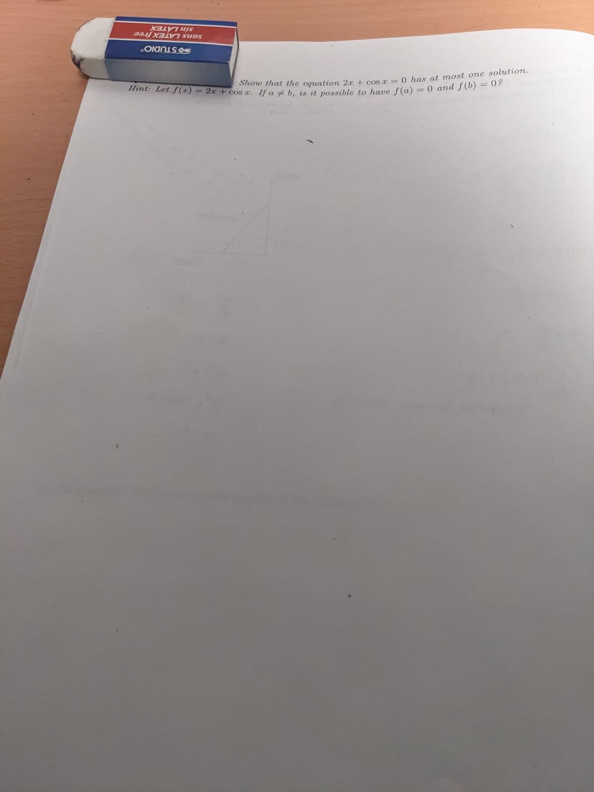 XIFuՏ
Əəlf xaivI Sups
Oland
0 has at most one solution.
Show that the equation 2x + cos x =
Hint: Let f(x) = 2x + cos x. If ab, is it possible to have f(a) = 0 and f(b) = 0?