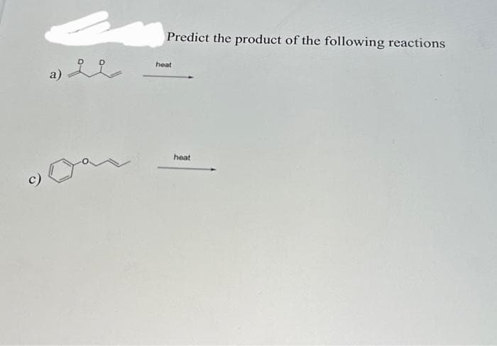 a)
오오
Predict the product of the following reactions
heat
heat