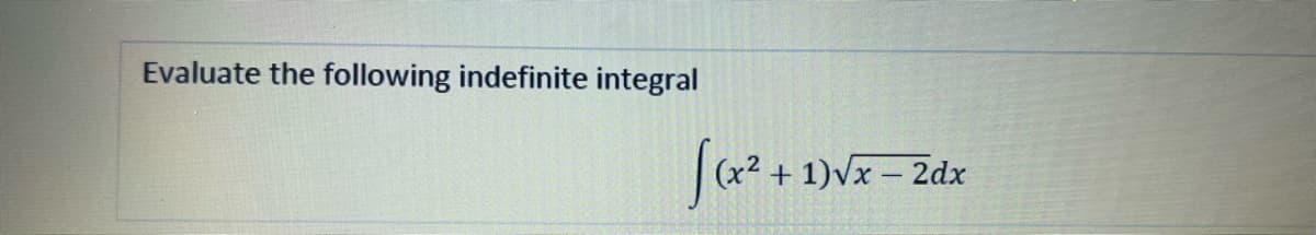 Evaluate the following indefinite integral
|(x2 + 1)vx – 2dx
