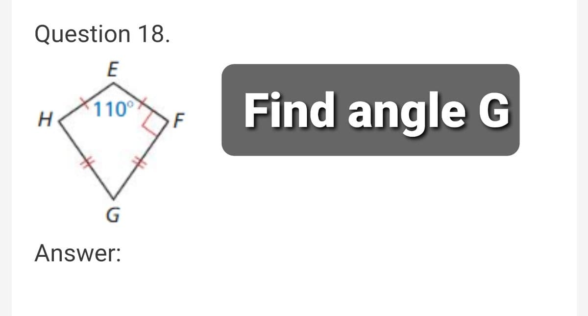 Question 18.
E
110°
H
G
Answer:
Find angle G