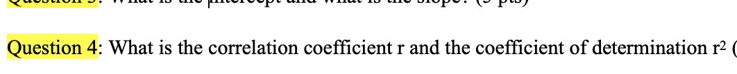 Question 4: What is the correlation coefficient r and the coefficient of determination r² (