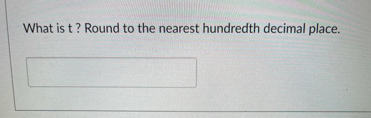 What is t ? Round to the nearest hundredth decimal place.
