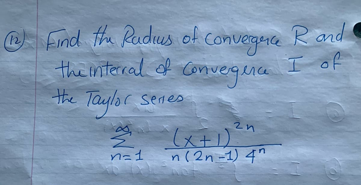 @ Find th Rudus of convegie Rand
the niterral of Comvegince
Hhe Taylor senes
(12
I of
(x+1)
n( 2n-1) 4"
