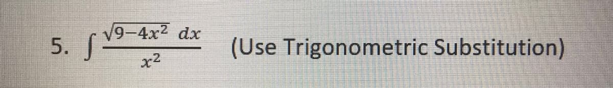 V9-4x2 dx
5.
(Use Trigonometric Substitution)
x2
