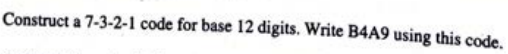 Construct a 7-3-2-1 code for base 12 digits. Write B4A9 using this code.