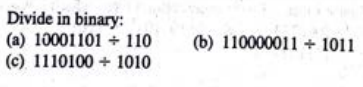 Divide in binary:
(a) 10001101
110
(c) 1110100 + 1010
(b) 110000011+ 1011