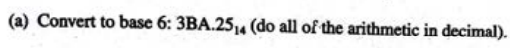 (a) Convert to base 6: 3BA.25₁4 (do all of the arithmetic in decimal).