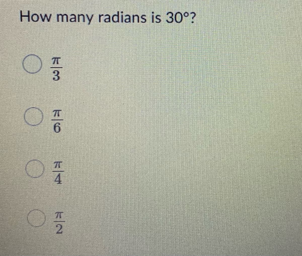 How many radians is 30°?
3.
9.
4
ト一2
