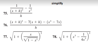 simplify
(x + h)²
?
75.
h
(x + h)³ – 7(x + h) – (x³ – 7x)
76.
h
77.
78.
1 +
4x"
