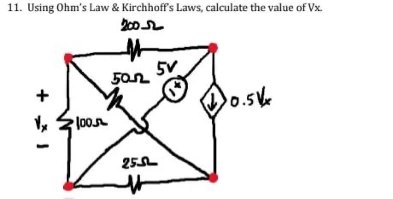 11. Using Ohm's Law & Kirchhoff's Laws, calculate the value of Vx.
200-
√x
100
500
255
|
5V
✓0.5Vx