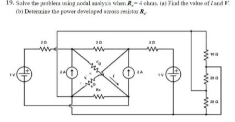 19. Solve the problem using nodal analysis when R,- 4 ohms. (a) Find the value of i and V
(b) Determine the power developed across resistor R.
#H
20
www
www
40
www
20
www
#H
100
200
200