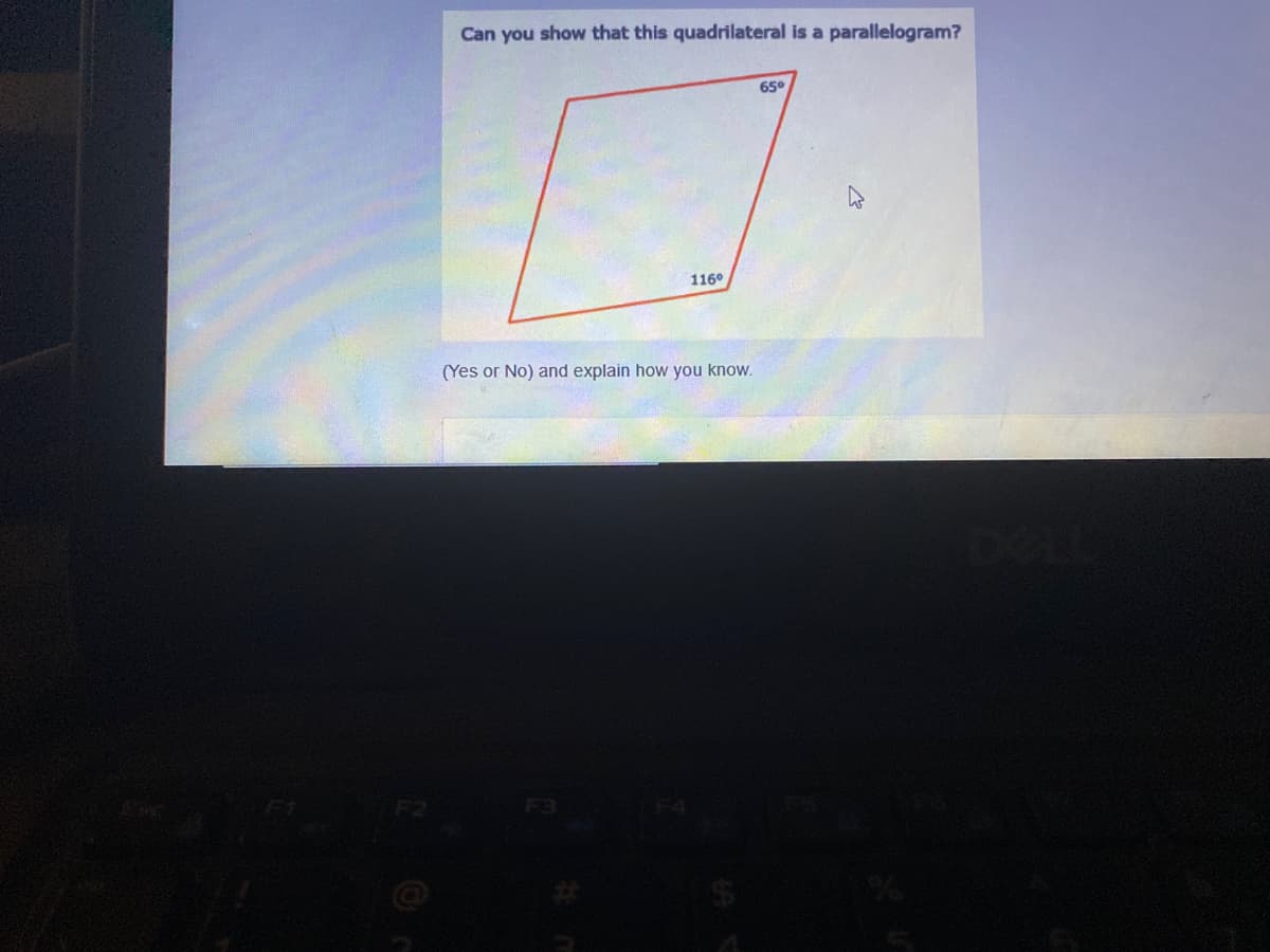 Can you show that this quadrilateral is a parallelogram?
65°
116°
(Yes or No) and explain how you know.
F3
