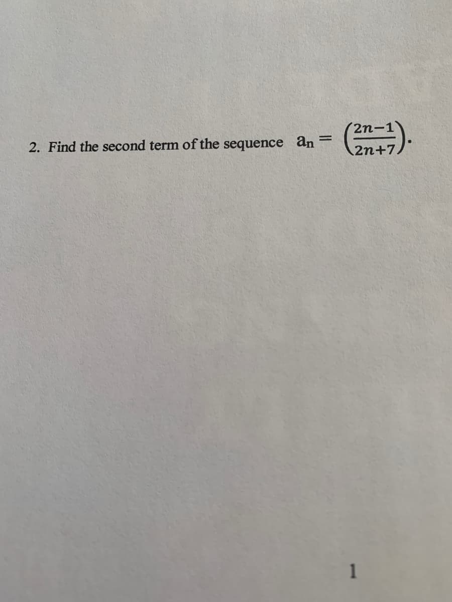 2. Find the second term of the sequence an
2n+7.
1
