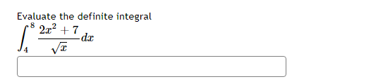 Evaluate the definite integral
8
2x² + 7
√x
-dx