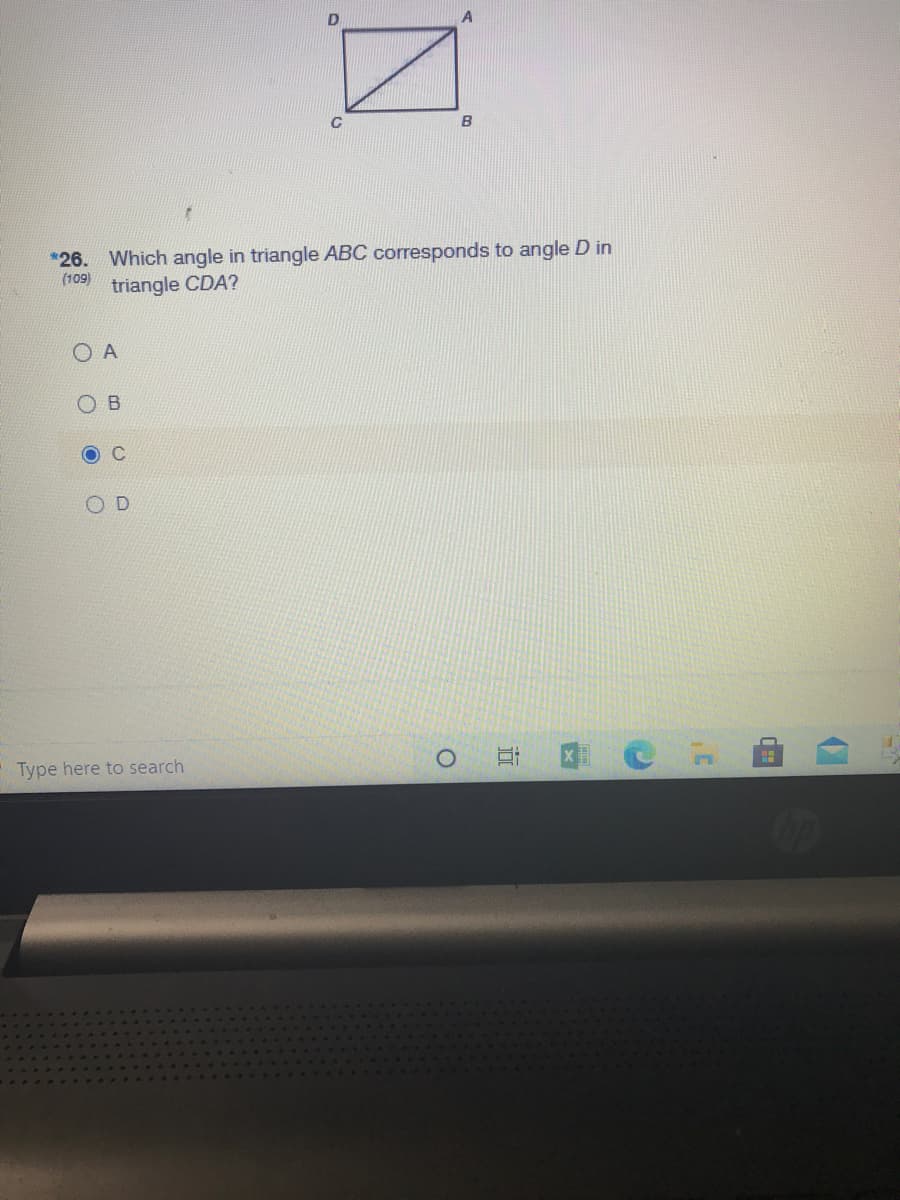 Which angle in triangle ABC corresponds to angle D in
(109)
triangle CDA?
*26.
O A
C
Type here to search
