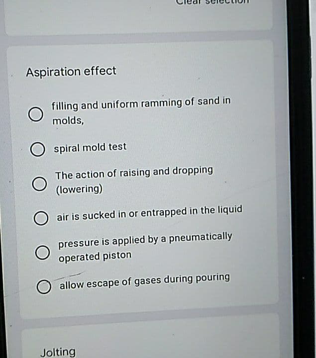 Aspiration effect
filling and uniform ramming of sand in
molds,
O spiral mold test
The action of raising and dropping
(lowering)
air is sucked in or entrapped in the liquid
pressure is applied by a pneumatically
operated piston
allow escape of gases during pouring
Jolting
