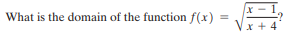 What is the domain of the function f(x) =
Vx + 4
