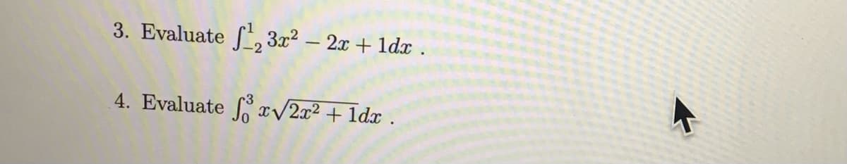 3. Evaluate f¹₂3x² − 2x + 1dx .
4. Evaluate fox√2x² + 1dx .