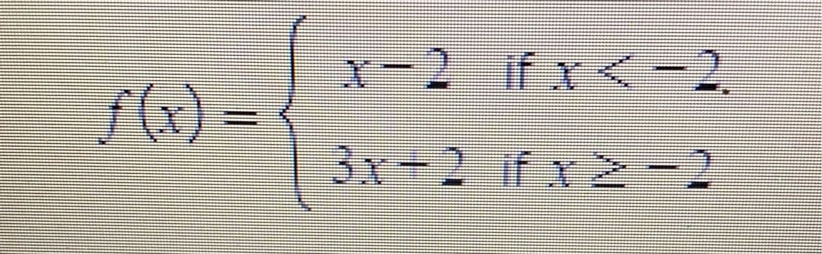 x-2 if x =2.
f(x)%3D
3x-2 if x2-2
