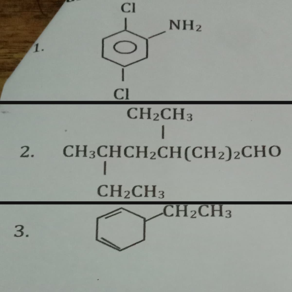 CI
NH2
1.
Cl
CH2CH3
CH3CHCH2CH(CH2)2CHO
CH2CH3
CH2CH3
3.
2.
