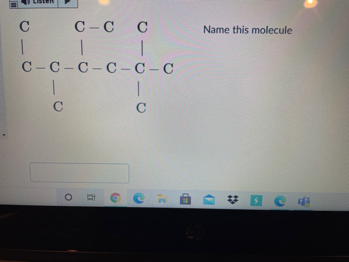 sten
C
C -C C
Name this molecule
C-C C- C- C-C
