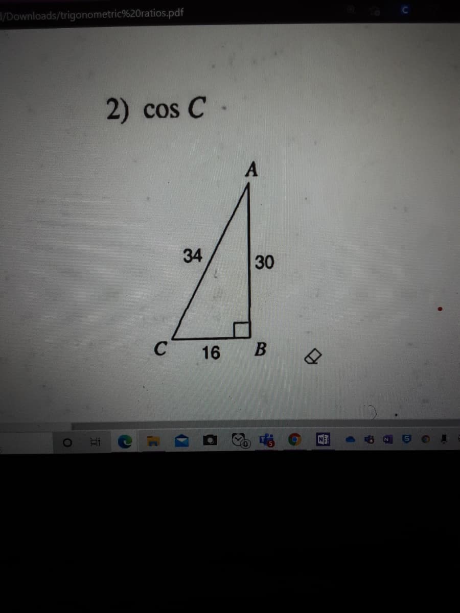 H/Downloads/trigonometric%20ratios.pdf
2) cos C
34
30
C
16
B
NE
