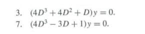 3. (4D3 + 4D? + D)y = 0.
7. (4D3 - 3D + 1)y 0.
