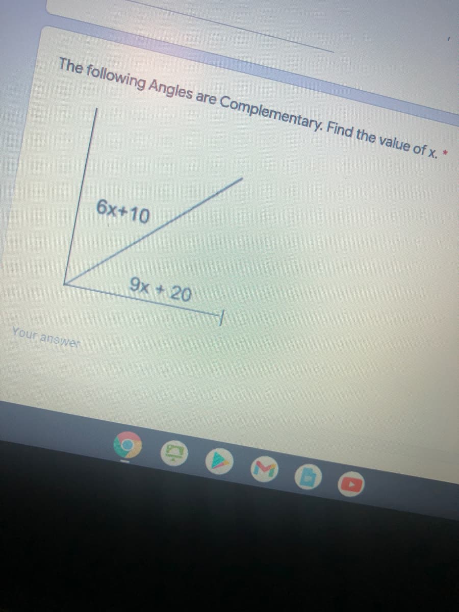 The following Angles are Complementary. Find the value of x. *
6x+10
9x + 20
Your answer

