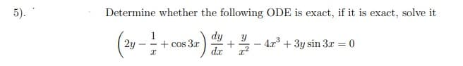 5).
Determine whether the following ODE is exact, if it is exact, solve it
1
2y
dy
+ cos 3r
dr
4.x + 3y sin 3r = 0
- -
