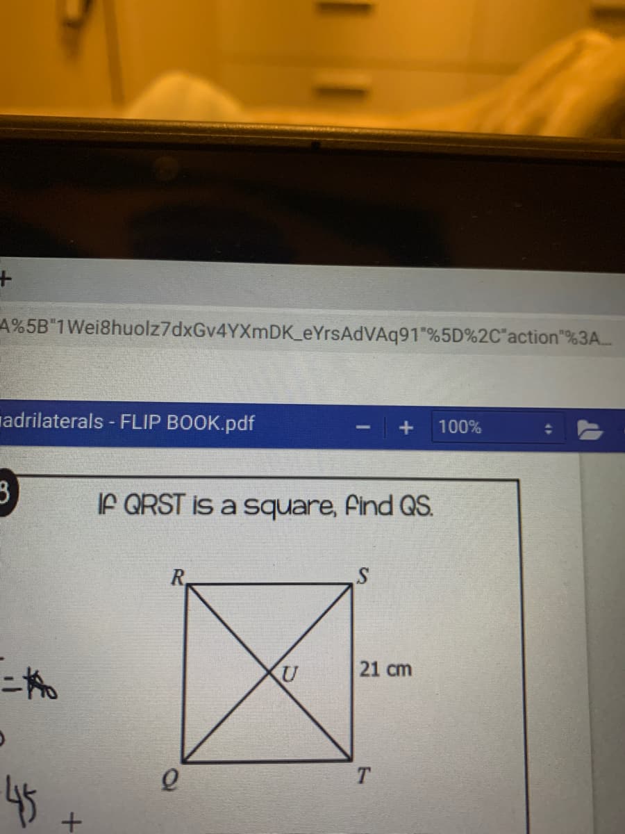 A%5B"1 Wei8huolz7dxGv4YXmDK_eYrsAdVAq91"%5D%2C"action"%3A.
adrilaterals - FLIP BOOK.pdf
100%
IF QRST is a square, find QS.
R,
21 cm
T
45
