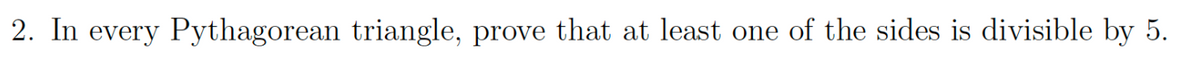 2. In every Pythagorean triangle, prove that at least one of the sides is divisible by 5.