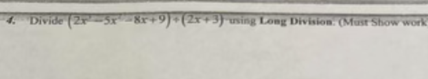 4. Divide (2x-5x8x+9)+ (2x+3) using Long Division. (Must Show work