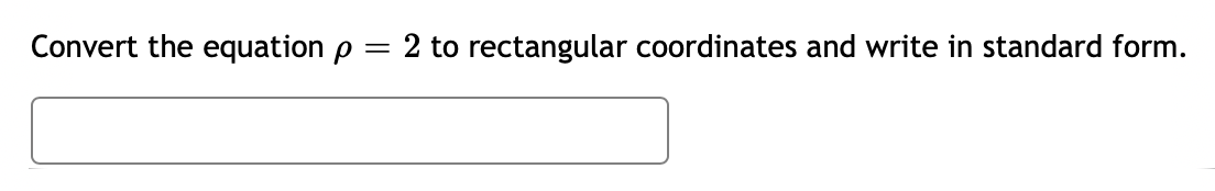 Convert the equation p 2 to rectangular coordinates and write in standard form.