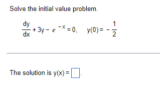 Solve the initial value problem.
dy
3y- e -* = 0, y(0) =
dx
The solution is y(x) =
IN
