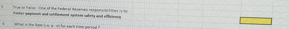True or False-One of the Federal Reserves responsibilities is to:
Foster payment and settlement system safety and efficiency
4
What is the Rate (i.e. a - e) for each time period?
3
