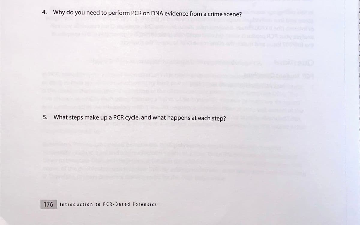 4. Why do you need to perform PCR on DNA evidence from a crime scene?
5. What steps make up a PCR cycle, and what happens at each step?
176 Introduction to PCR-Based Forensics
