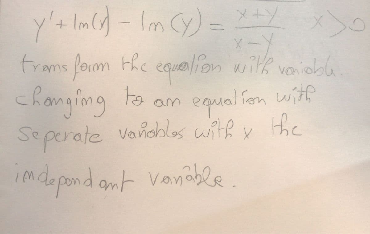 y'+lm(y-Im Cy)= Y x)o
froms form the equelion with
スーメ
veniabla
chamging to am equation with
v the
Seperate Vanobles with
imdapondant vonable.
