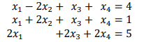 X1 - 2x2 + X3 + X4 = 4
x1 + 2x2 + X3 + x4 = 1
2x1
= 5
