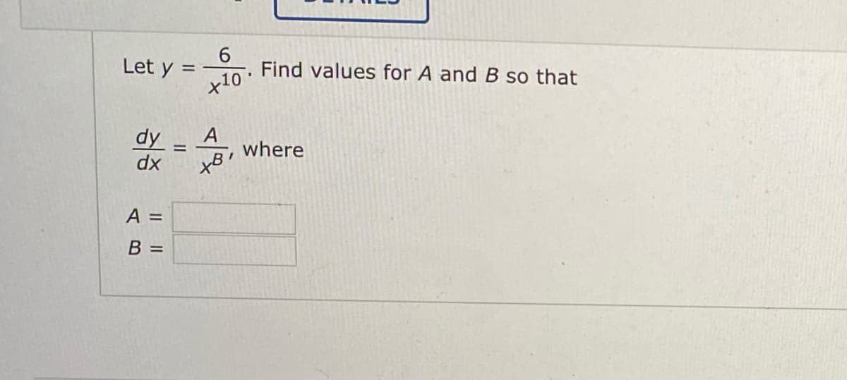 Let y =
Find values for A and B so that
%3D
dy
dx
where
%3D
A =
B =
